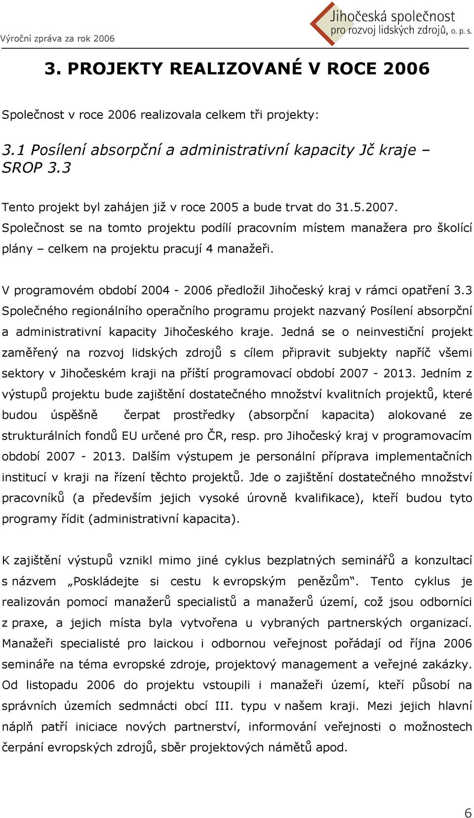 V programovém období 2004-2006 předložil Jihočeský kraj v rámci opatření 3.