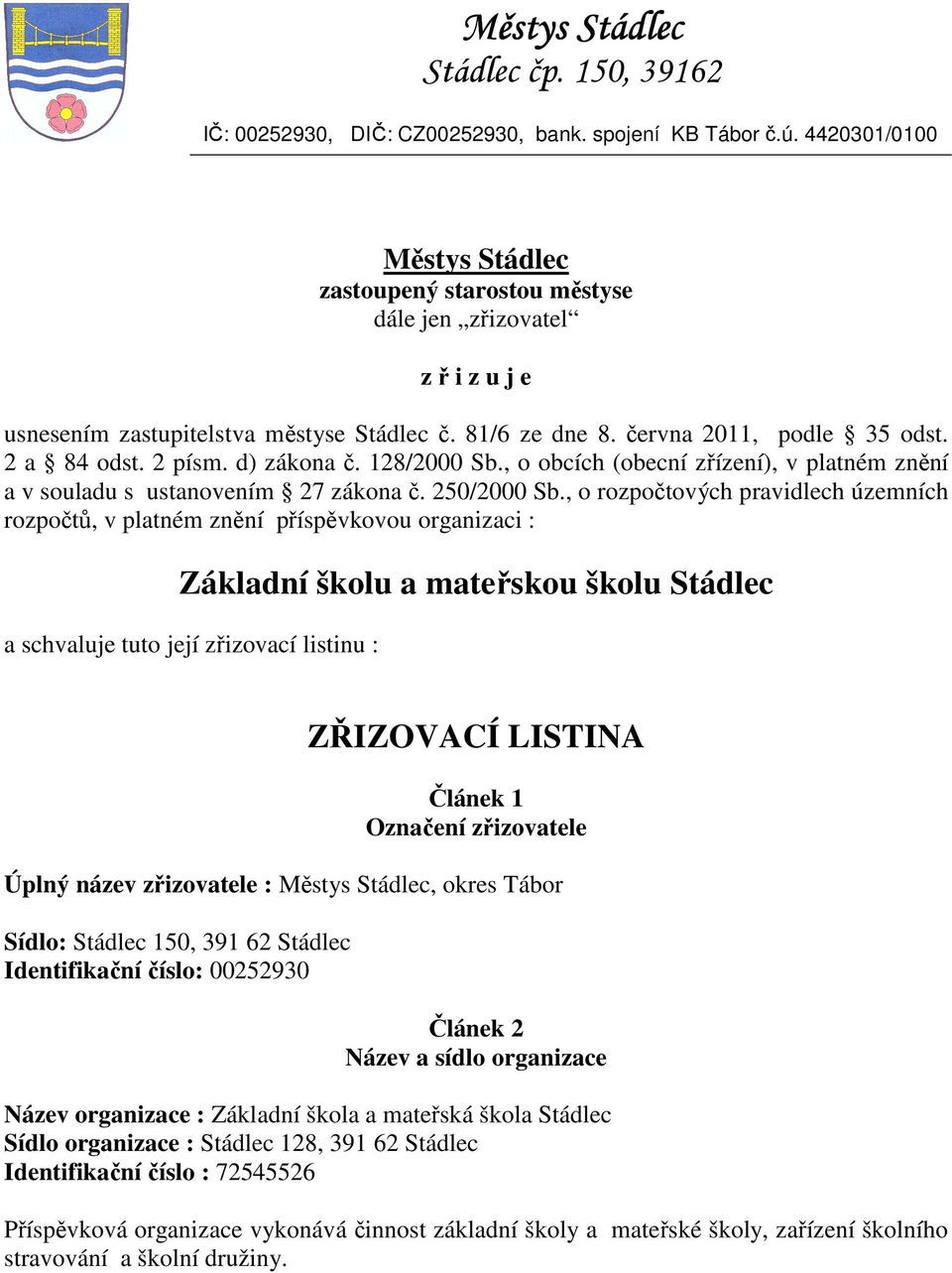 d) zákona č. 128/2000 Sb., o obcích (obecní zřízení), v platném znění a v souladu s ustanovením 27 zákona č. 250/2000 Sb.