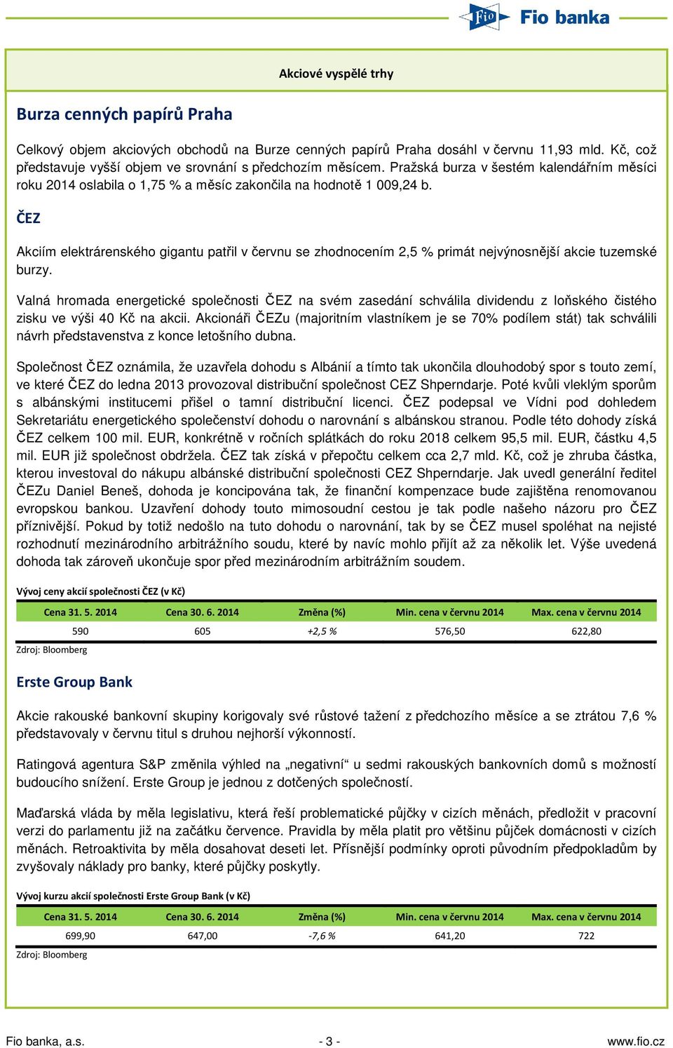 ČEZ Akciím elektrárenského gigantu patřil v červnu se zhodnocením 2,5 % primát nejvýnosnější akcie tuzemské burzy.