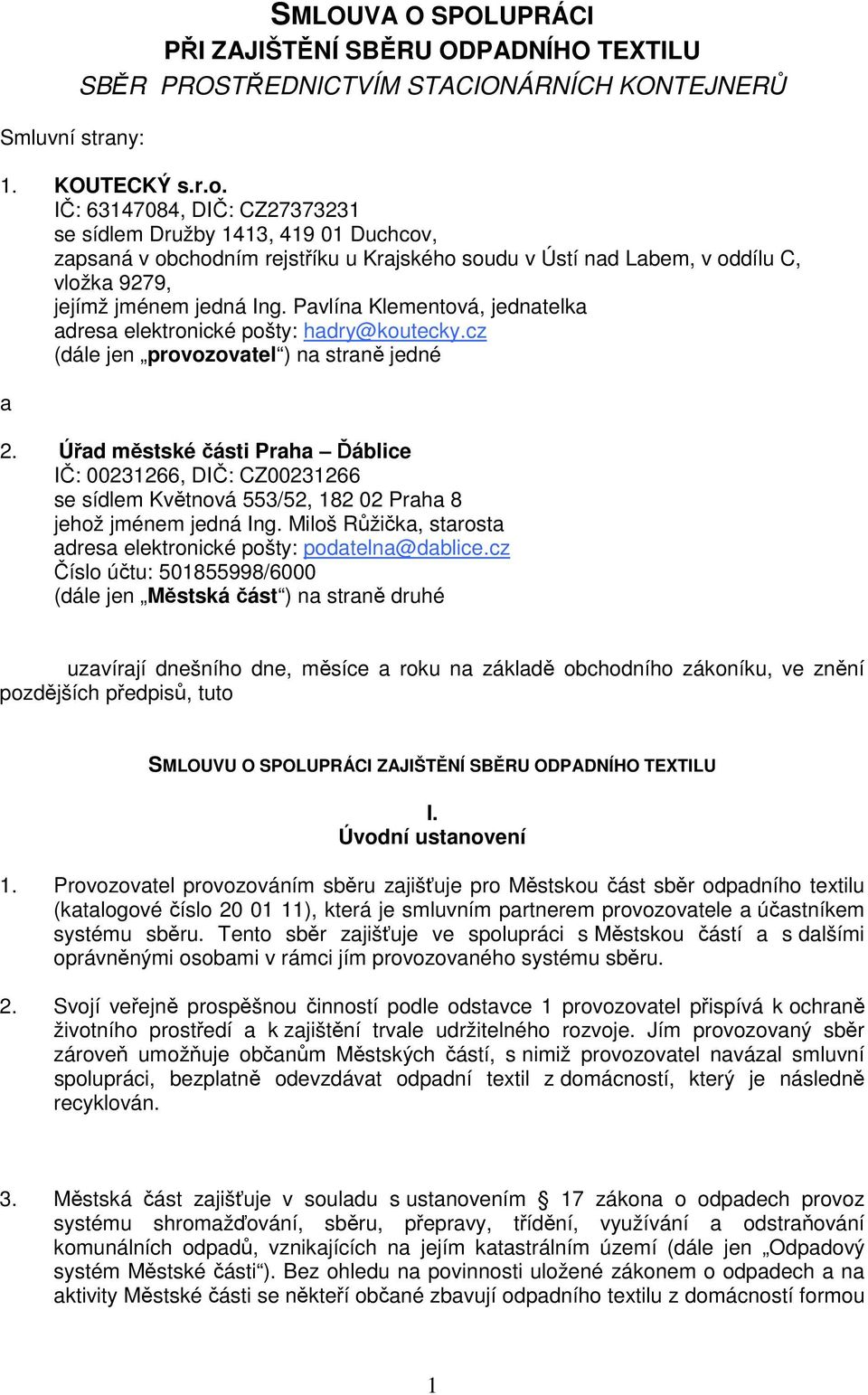 Pavlína Klementová, jednatelka adresa elektronické pošty: hadry@koutecky.cz (dále jen provozovatel ) na straně jedné a 2.