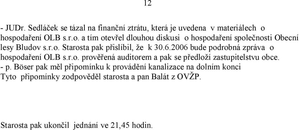 6.2006 bude podrobná zpráva o hospoda ení OLB s.r.o. prov ená auditorem a pak se p edlo í zastupitelstvu obce. - p.