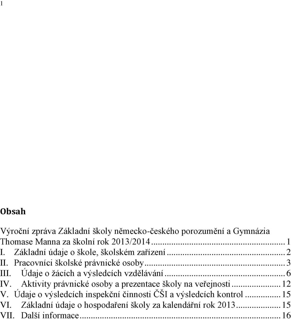 Údaje o žácích a výsledcích vzdělávání... 6 IV. Aktivity právnické osoby a prezentace školy na veřejnosti... 12 V.