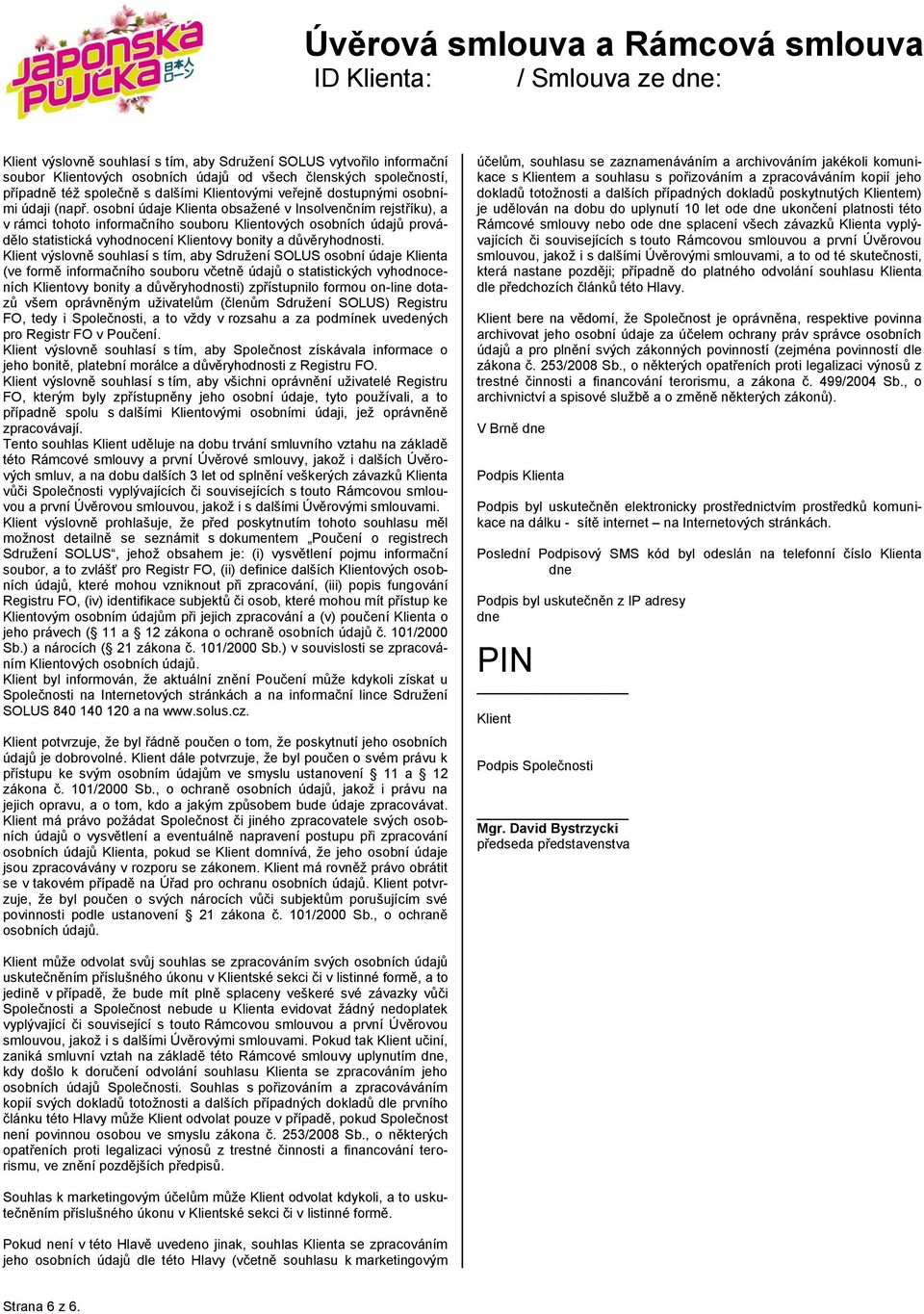 osobní údaje Klienta obsažené v Insolvenčním rejstříku), a v rámci tohoto informačního souboru Klientových osobních údajů provádělo statistická vyhodnocení Klientovy bonity a důvěryhodnosti.