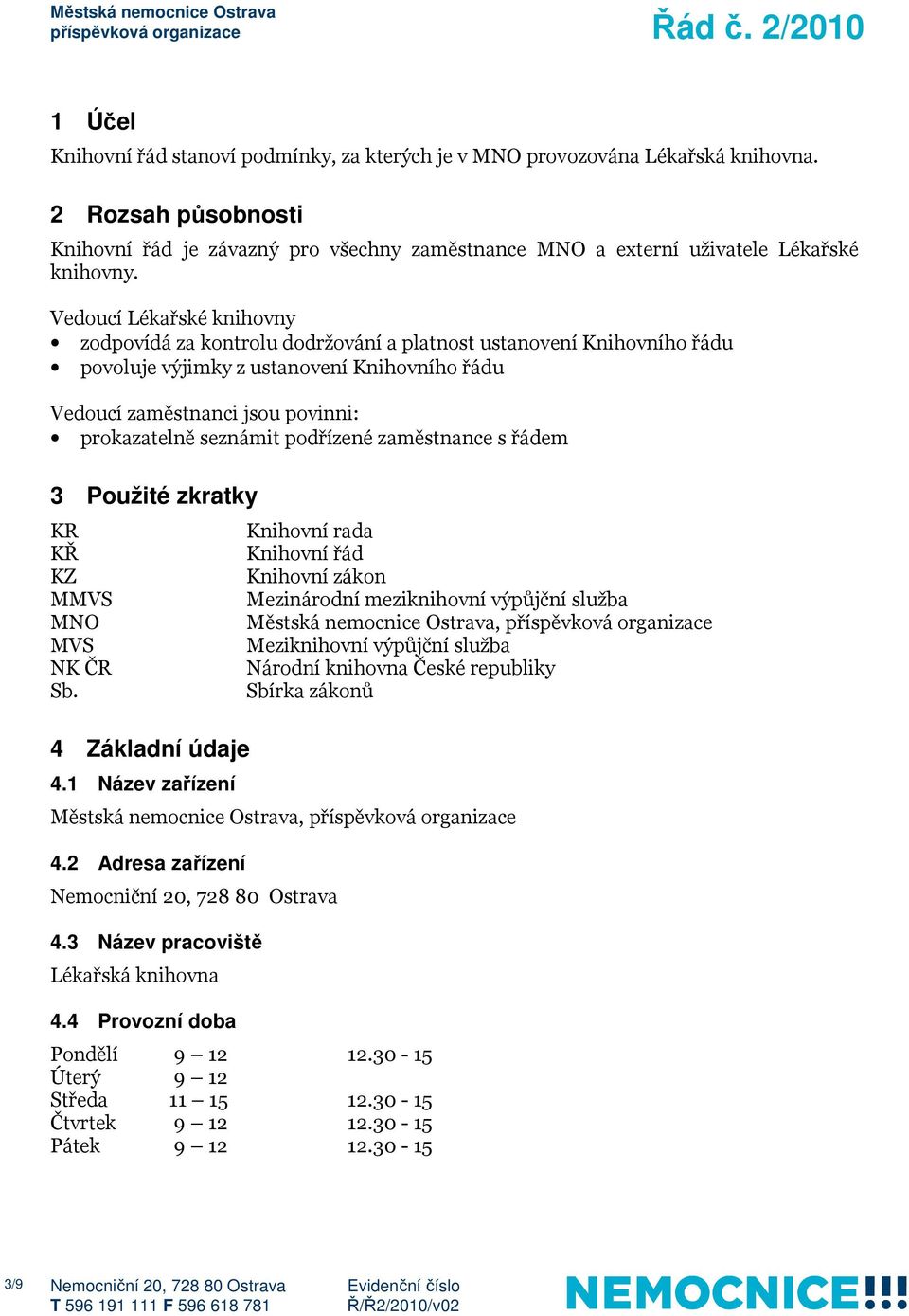 podřízené zaměstnance s řádem 3 Použité zkratky KR KŘ KZ MMVS MNO MVS NK ČR Sb. 4 Základní údaje 4.