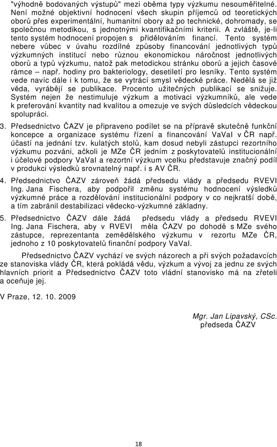 kriterii. A zvláště, je-li tento systém hodnocení propojen s přidělováním financí.