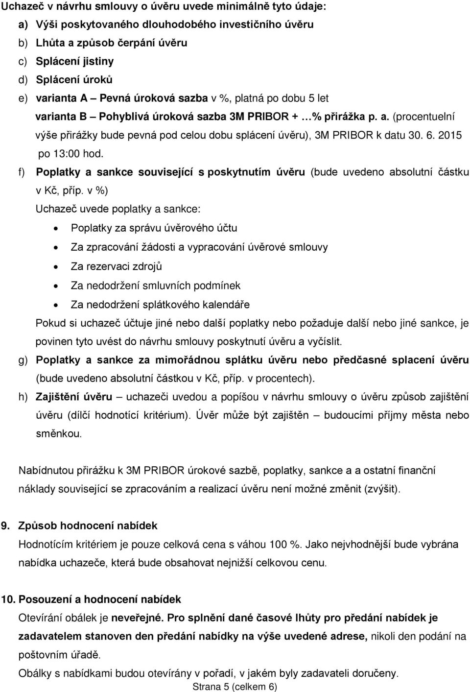 (procentuelní výše přirážky bude pevná pod celou dobu splácení úvěru), 3M PRIBOR k datu 30. 6. 2015 po 13:00 hod.