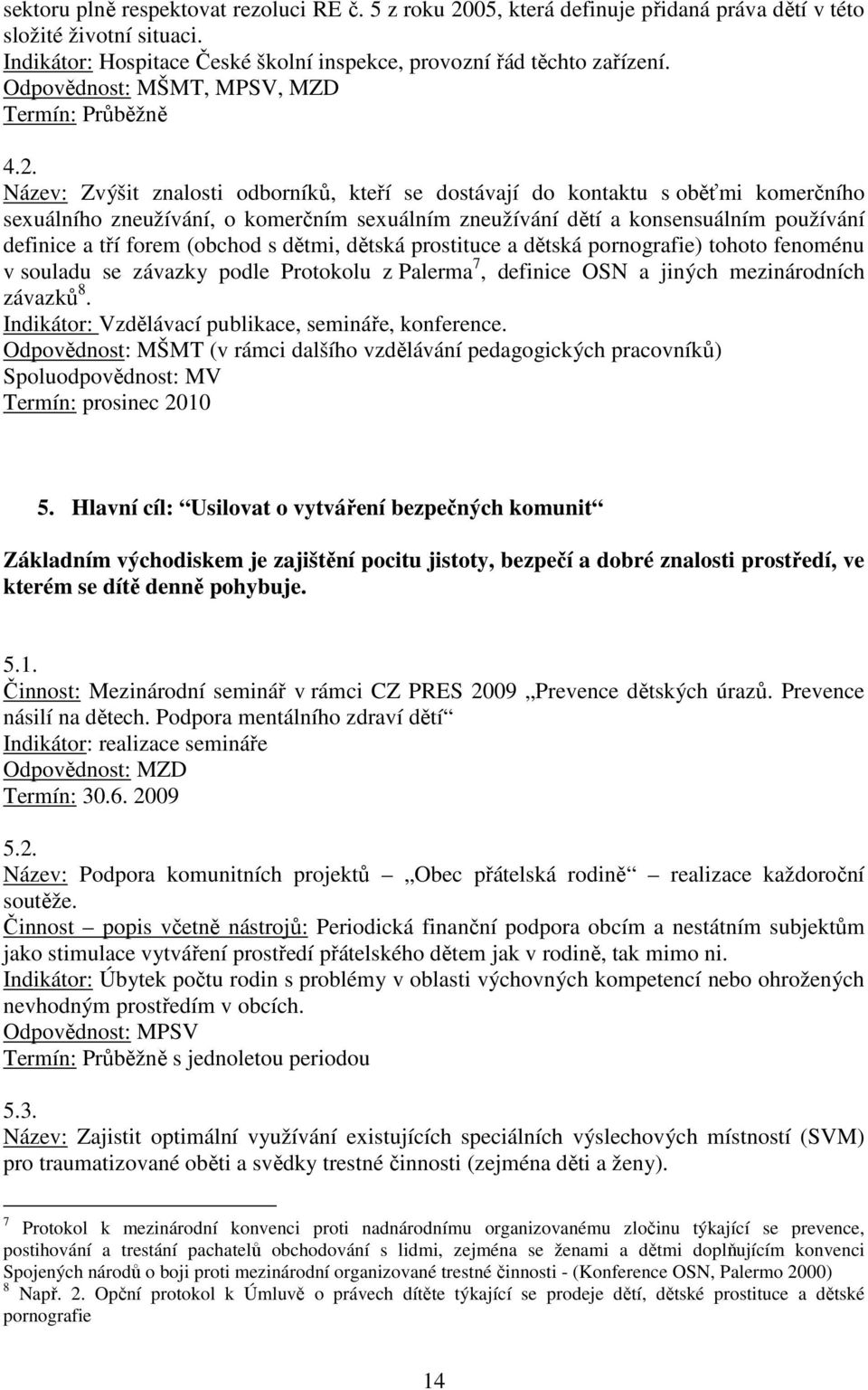 Název: Zvýšit znalosti odborníků, kteří se dostávají do kontaktu s oběťmi komerčního sexuálního zneužívání, o komerčním sexuálním zneužívání dětí a konsensuálním používání definice a tří forem