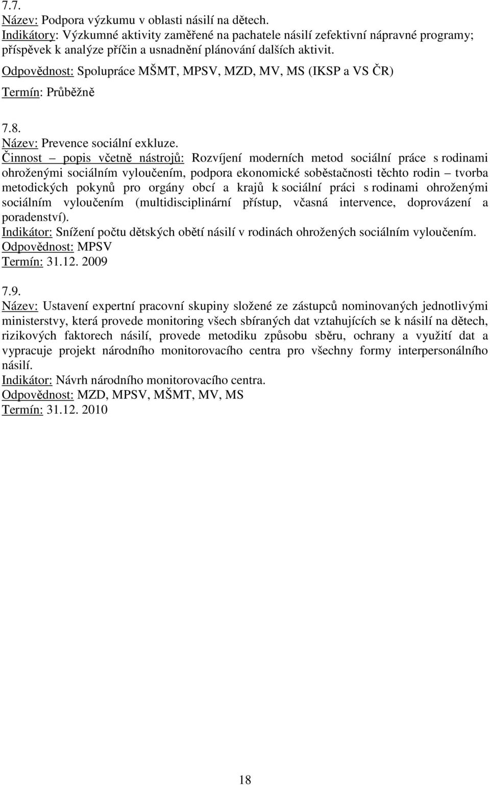 Odpovědnost: Spolupráce MŠMT, MPSV, MZD, MV, MS (IKSP a VS ČR) 7.8. Název: Prevence sociální exkluze.