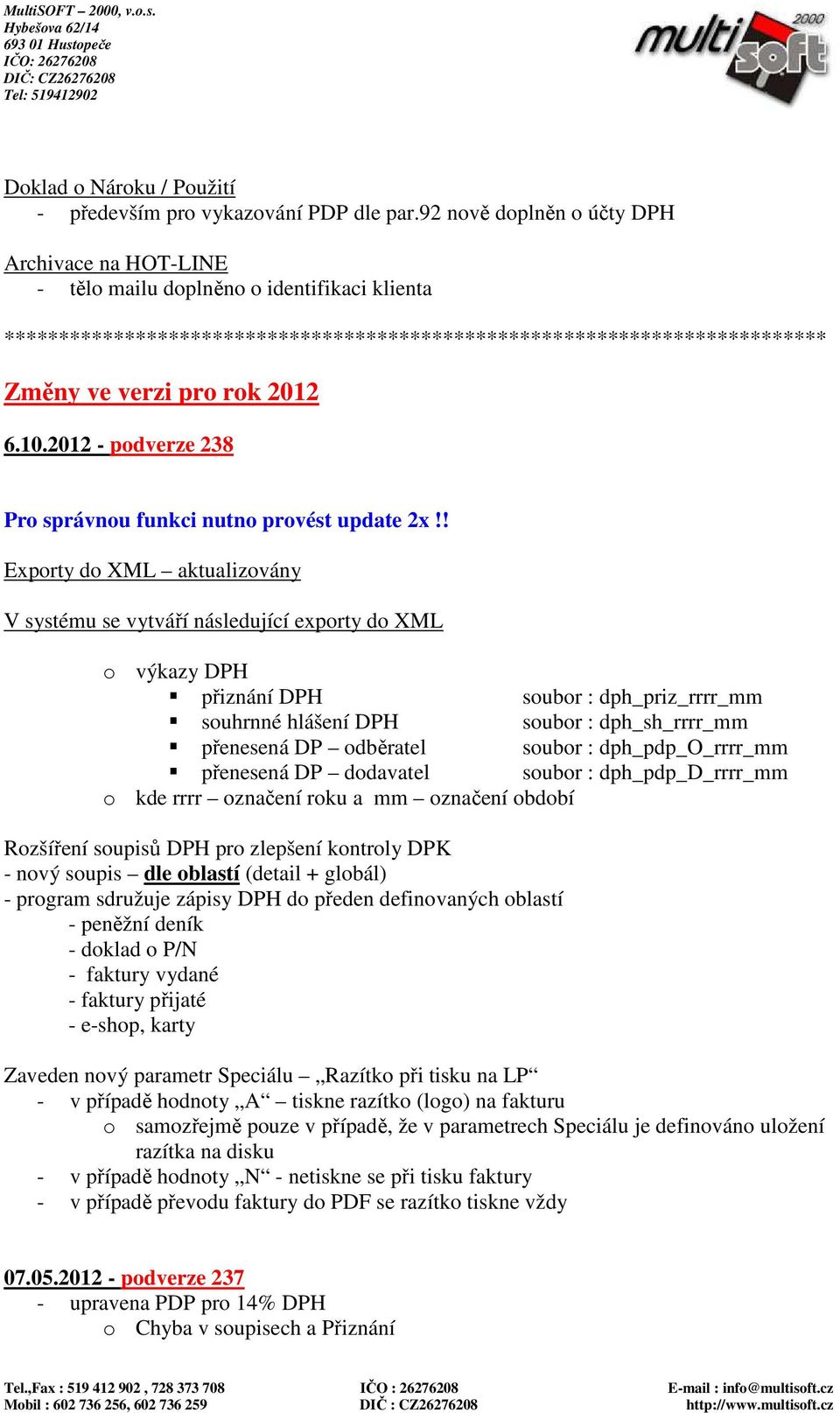 10.2012 - podverze 238 Pro správnou funkci nutno provést update 2x!