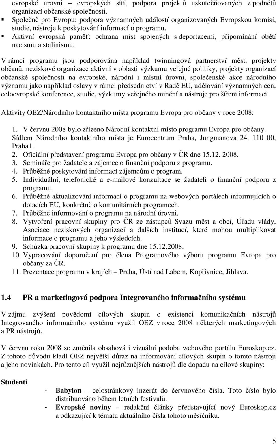 Aktivní evropská paměť: ochrana míst spojených s deportacemi, připomínání obětí nacismu a stalinismu.