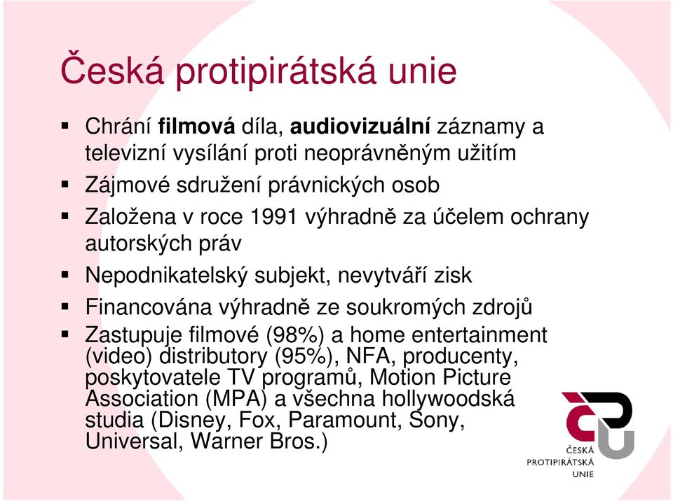 výhradně ze soukromých zdrojů Zastupuje filmové (98%) a home entertainment (video) distributory (95%), NFA, producenty,