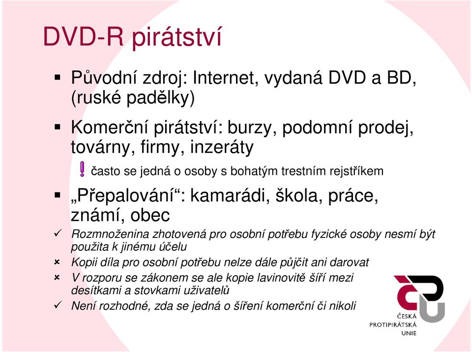 zhotovená pro osobní potřebu fyzické osoby nesmí být použita k jinému účelu Kopii díla pro osobní potřebu nelze dále půjčit ani