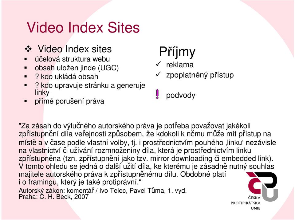 veřejnosti způsobem,že kdokoli k němu může mít přístup na místě a v čase podle vlastní volby, tj.