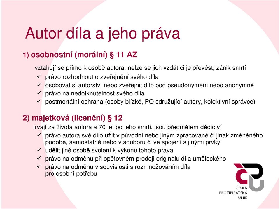 (licenční) 12 trvají za života autora a 70 let po jeho smrti, jsou předmětem dědictví právo autora své dílo užít v původní nebo jiným zpracovanéči jinak změněného podobě, samostatně nebo v