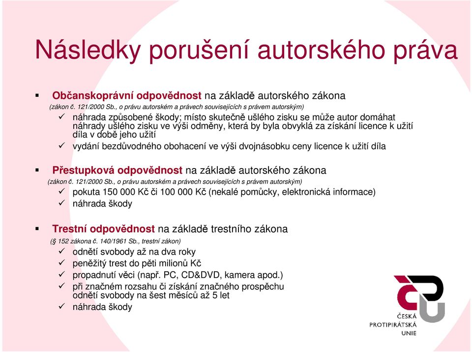 za získání licence k užití díla v době jeho užití vydání bezdůvodného obohacení ve výši dvojnásobku ceny licence k užití díla Přestupková odpovědnost na základě autorského zákona (zákon č.