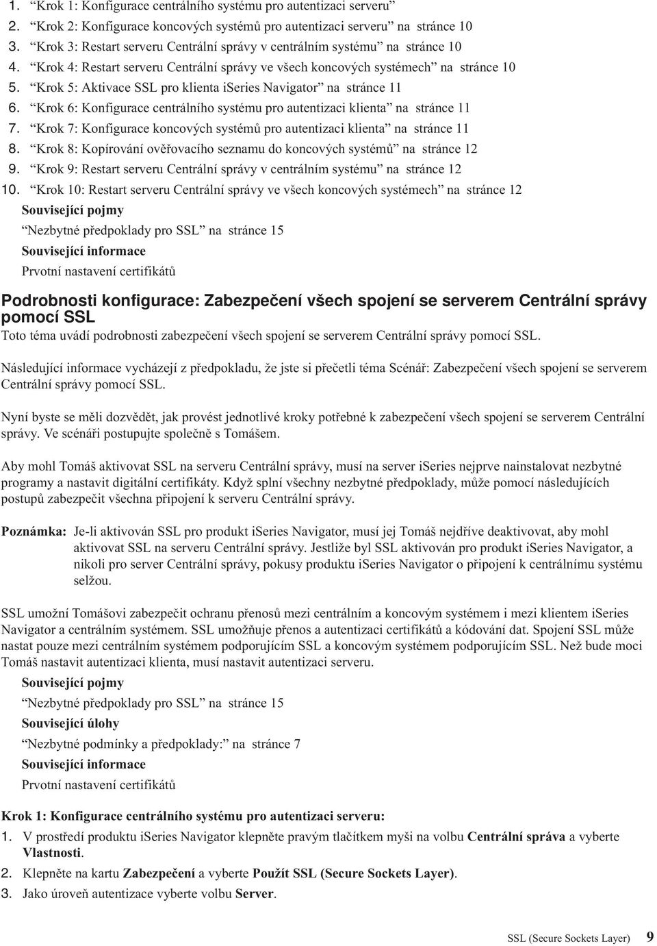 Krok 5: Aktivace SSL pro klienta iseries Navigator na stránce 11 6. Krok 6: Konfigurace centrálního systému pro autentizaci klienta na stránce 11 7.