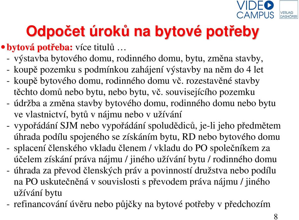 souvisejícího pozemku - údržba a změna stavby bytového domu, rodinného domu nebo bytu ve vlastnictví, bytů v nájmu nebo v užívání - vypořádání SJM nebo vypořádání spoludědiců, je-li jeho předmětem