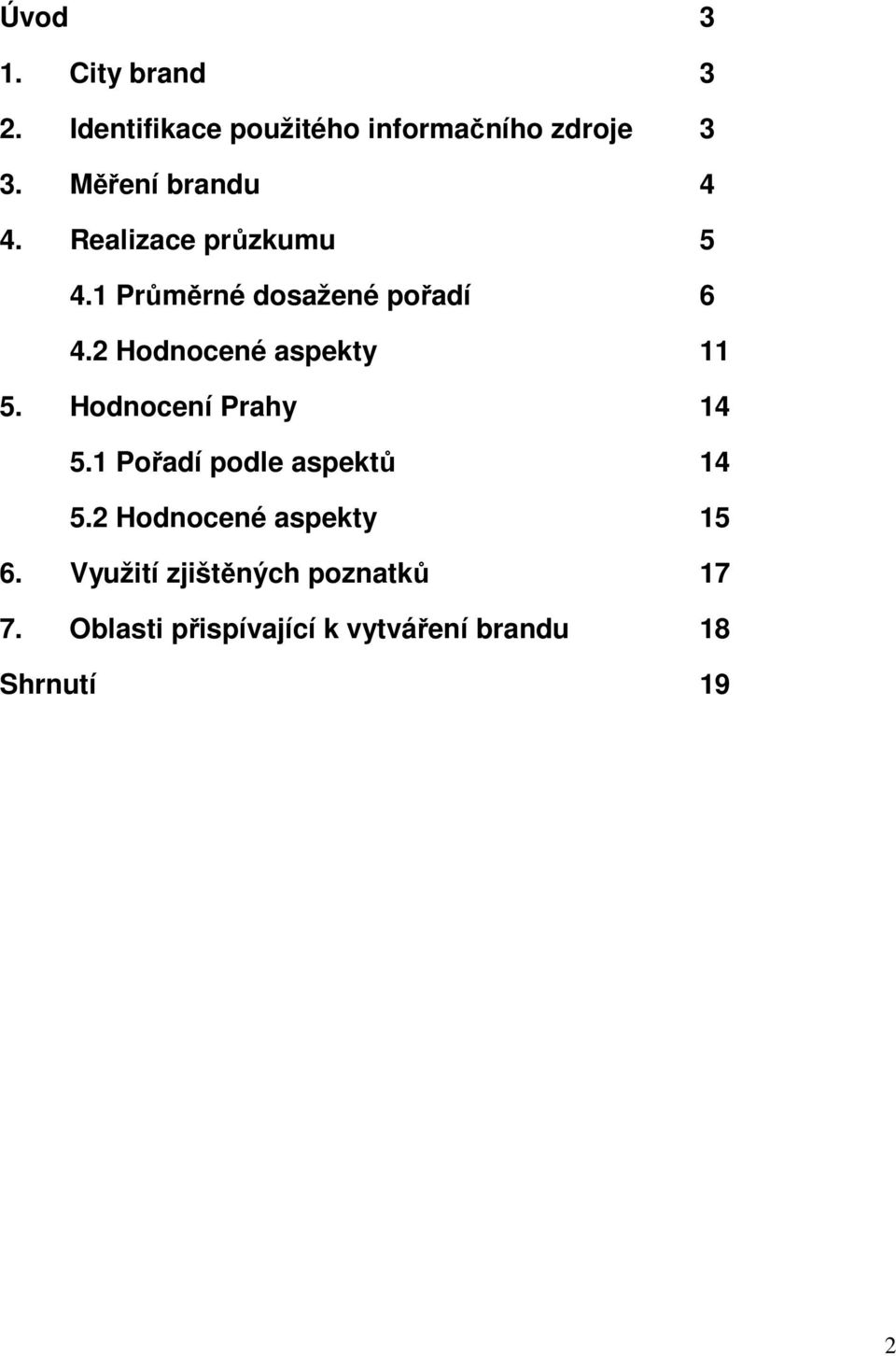 2 Hodnocené aspekty 11 5. Hodnocení Prahy 14 5.1 Pořadí podle aspektů 14 5.