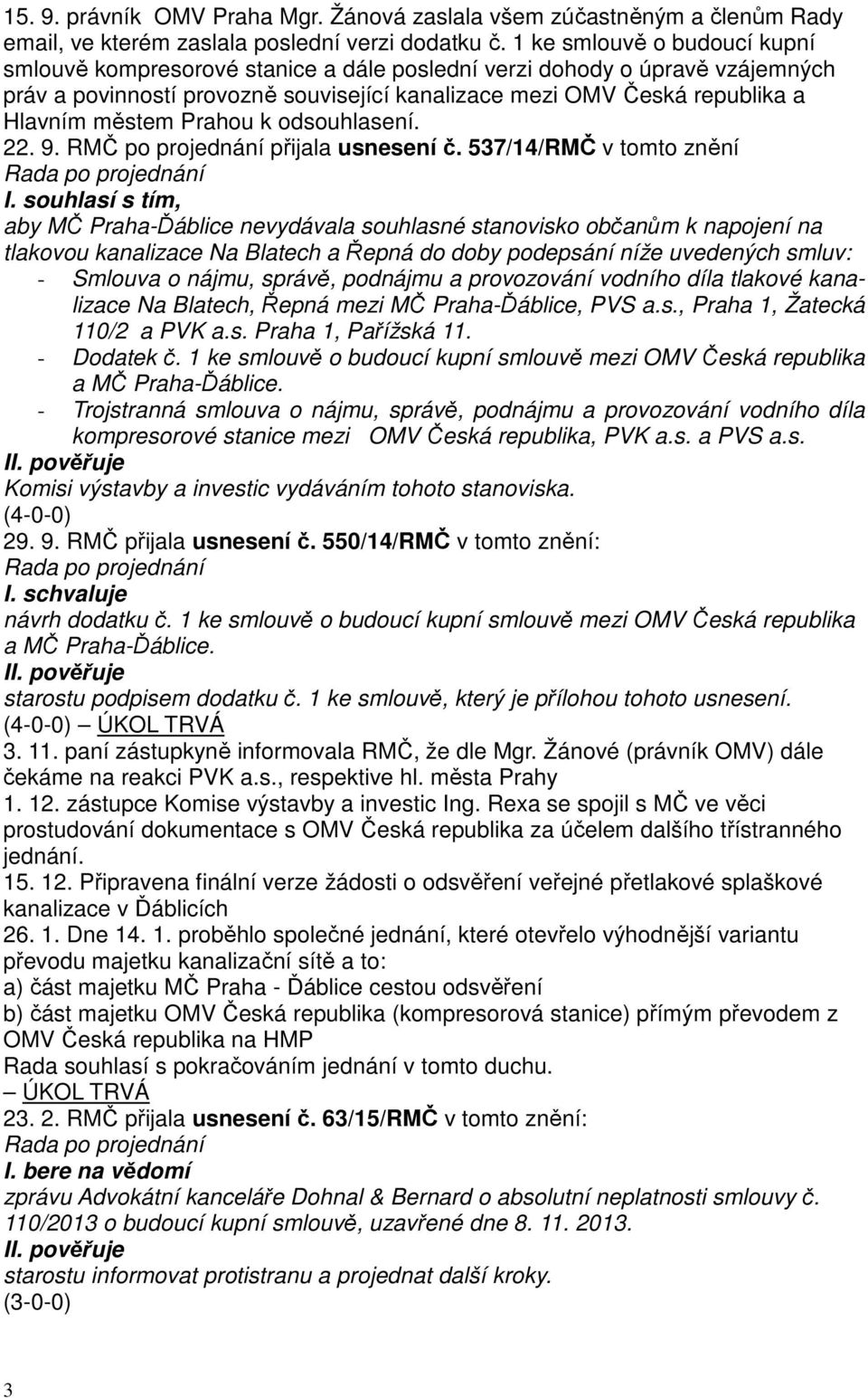 Prahou k odsouhlasení. 22. 9. RMČ po projednání přijala usnesení č. 537/14/RMČ v tomto znění I.