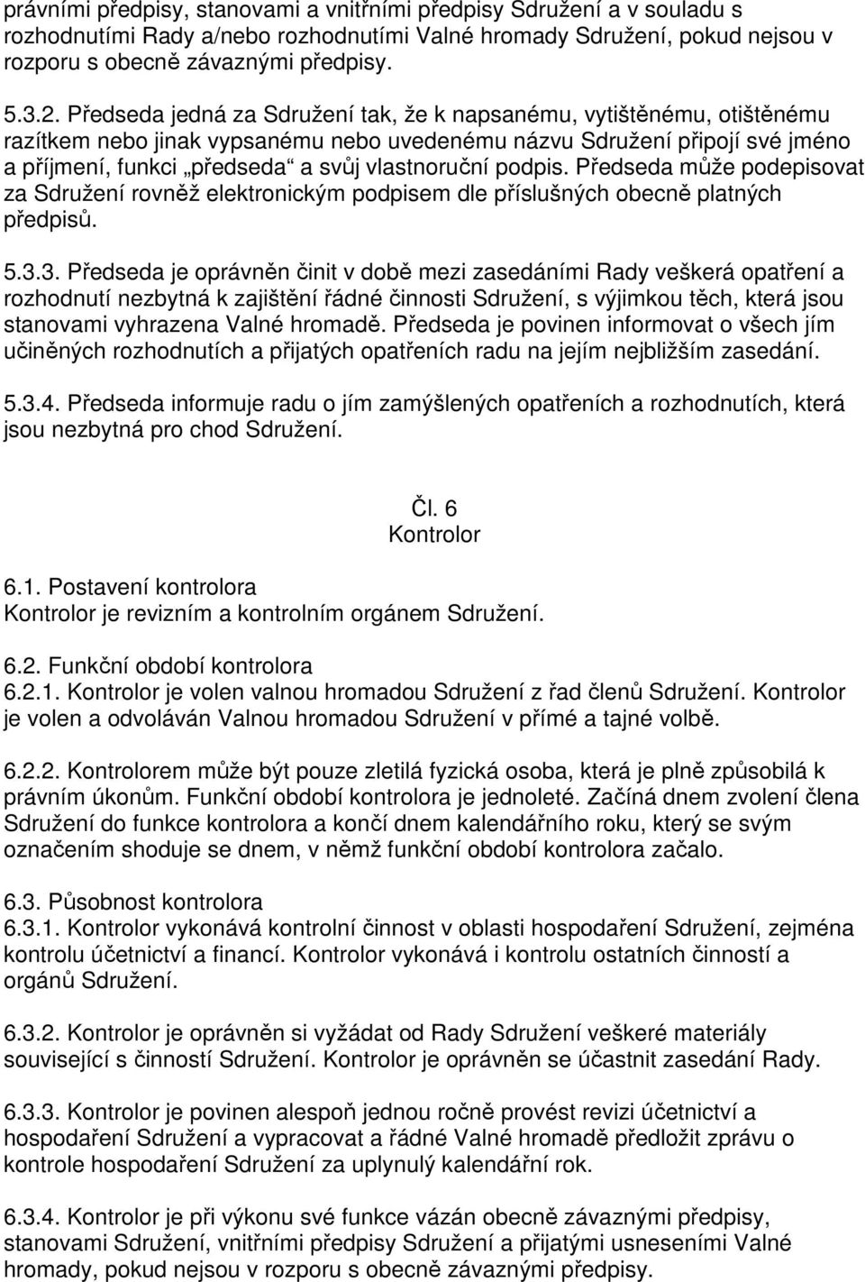 podpis. Předseda může podepisovat za Sdružení rovněž elektronickým podpisem dle příslušných obecně platných předpisů. 5.3.