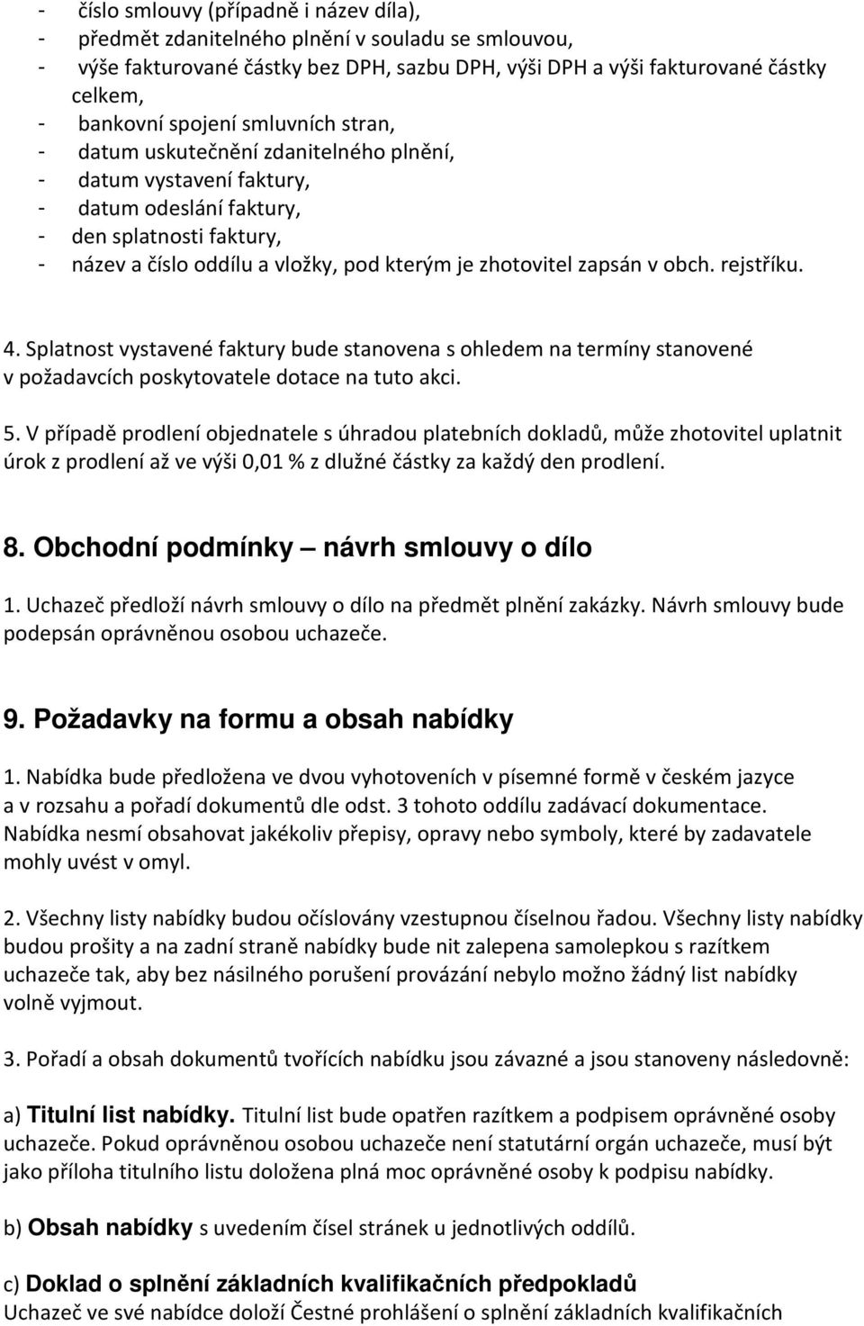 zhotovitel zapsán v obch. rejstříku. 4. Splatnost vystavené faktury bude stanovena s ohledem na termíny stanovené v požadavcích poskytovatele dotace na tuto akci. 5.