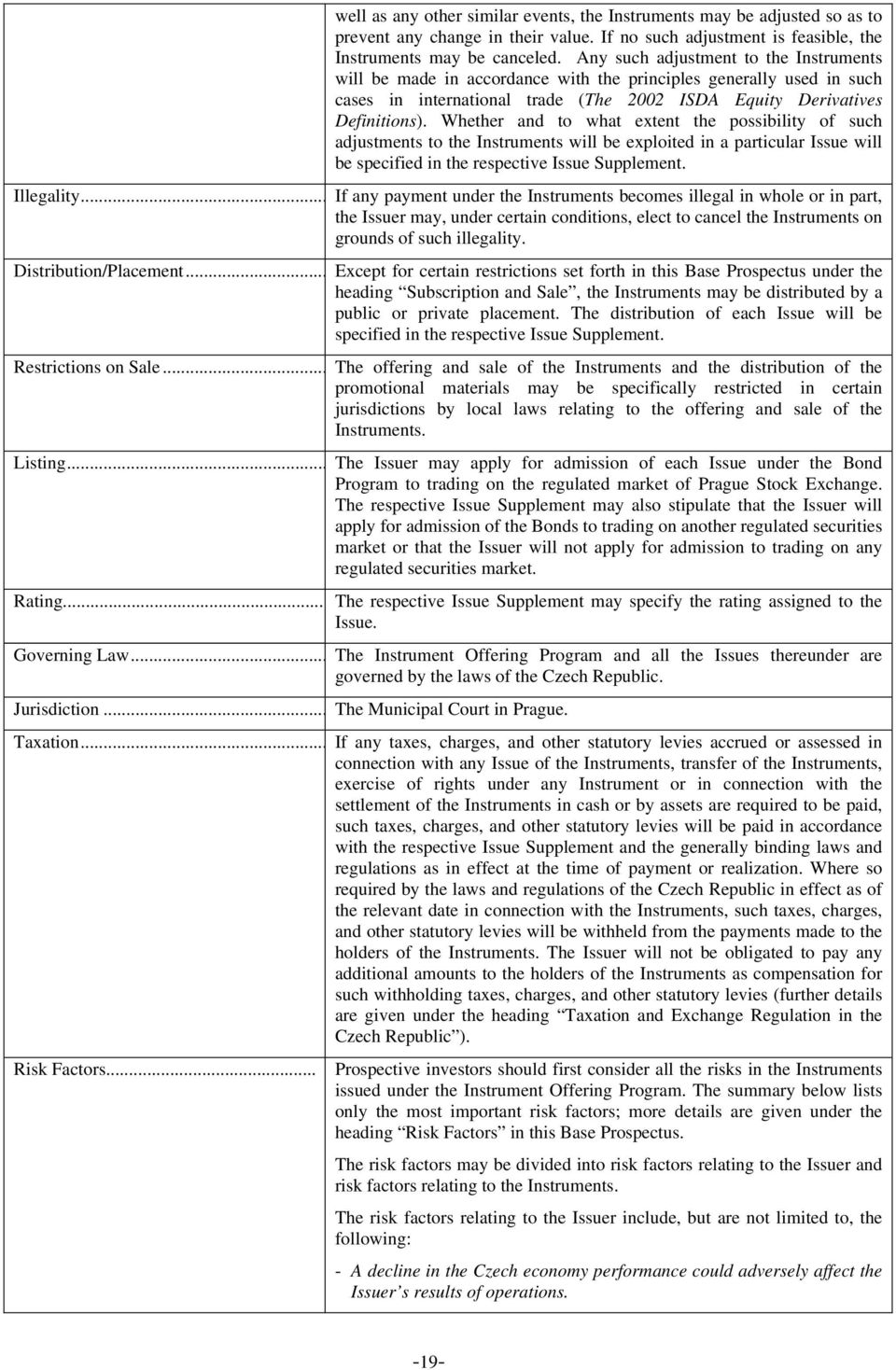 Whether and to what extent the possibility of such adjustments to the Instruments will be exploited in a particular Issue will be specified in the respective Issue Supplement. Illegality.