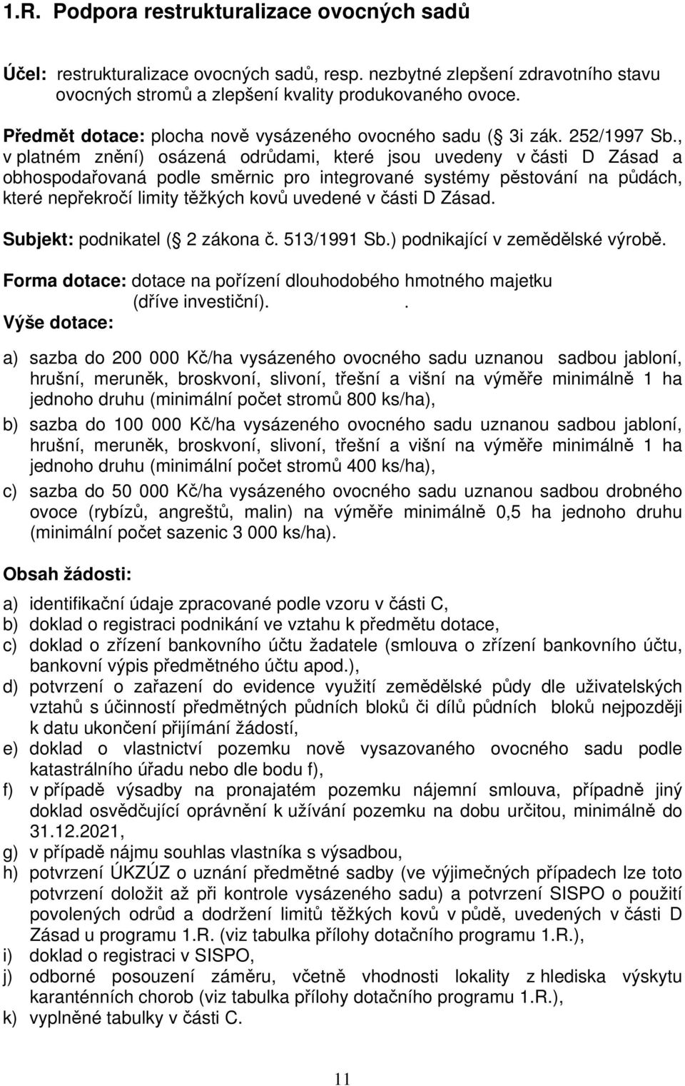 , v platném znění) osázená odrůdami, které jsou uvedeny v části D Zásad a obhospodařovaná podle směrnic pro integrované systémy pěstování na půdách, které nepřekročí limity těžkých kovů uvedené v