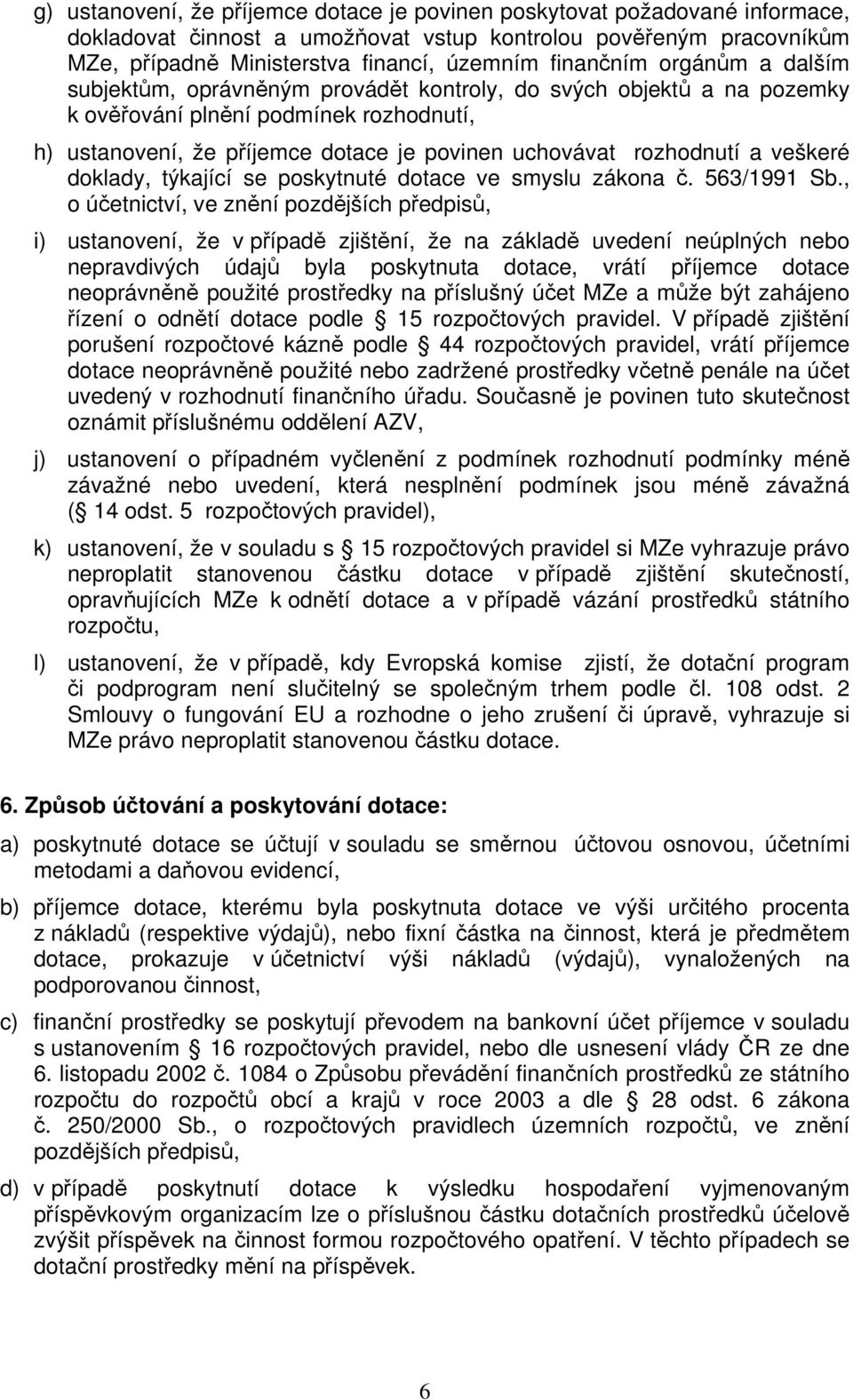 rozhodnutí a veškeré doklady, týkající se poskytnuté dotace ve smyslu zákona č. 563/1991 Sb.