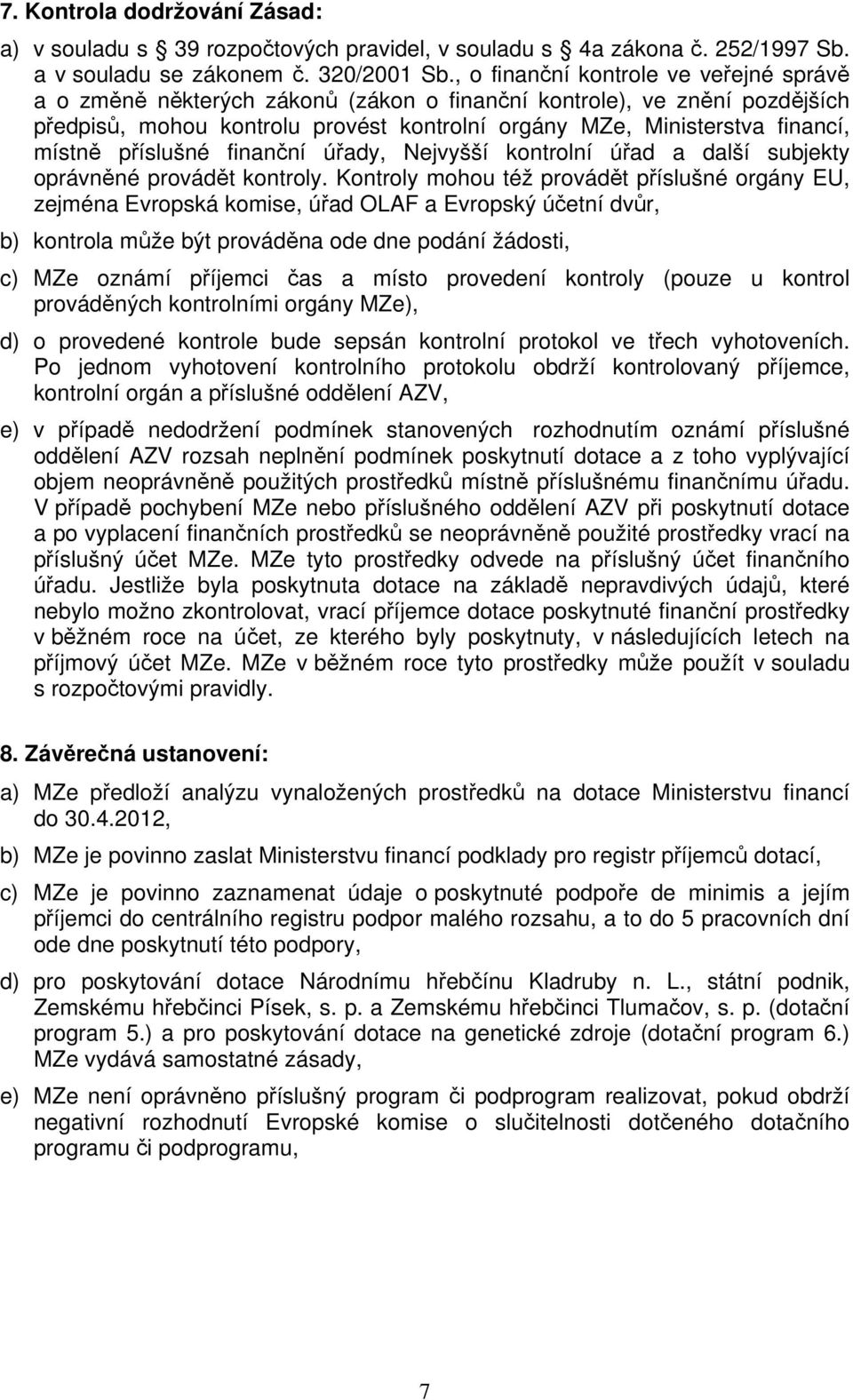 příslušné finanční úřady, Nejvyšší kontrolní úřad a další subjekty oprávněné provádět kontroly.