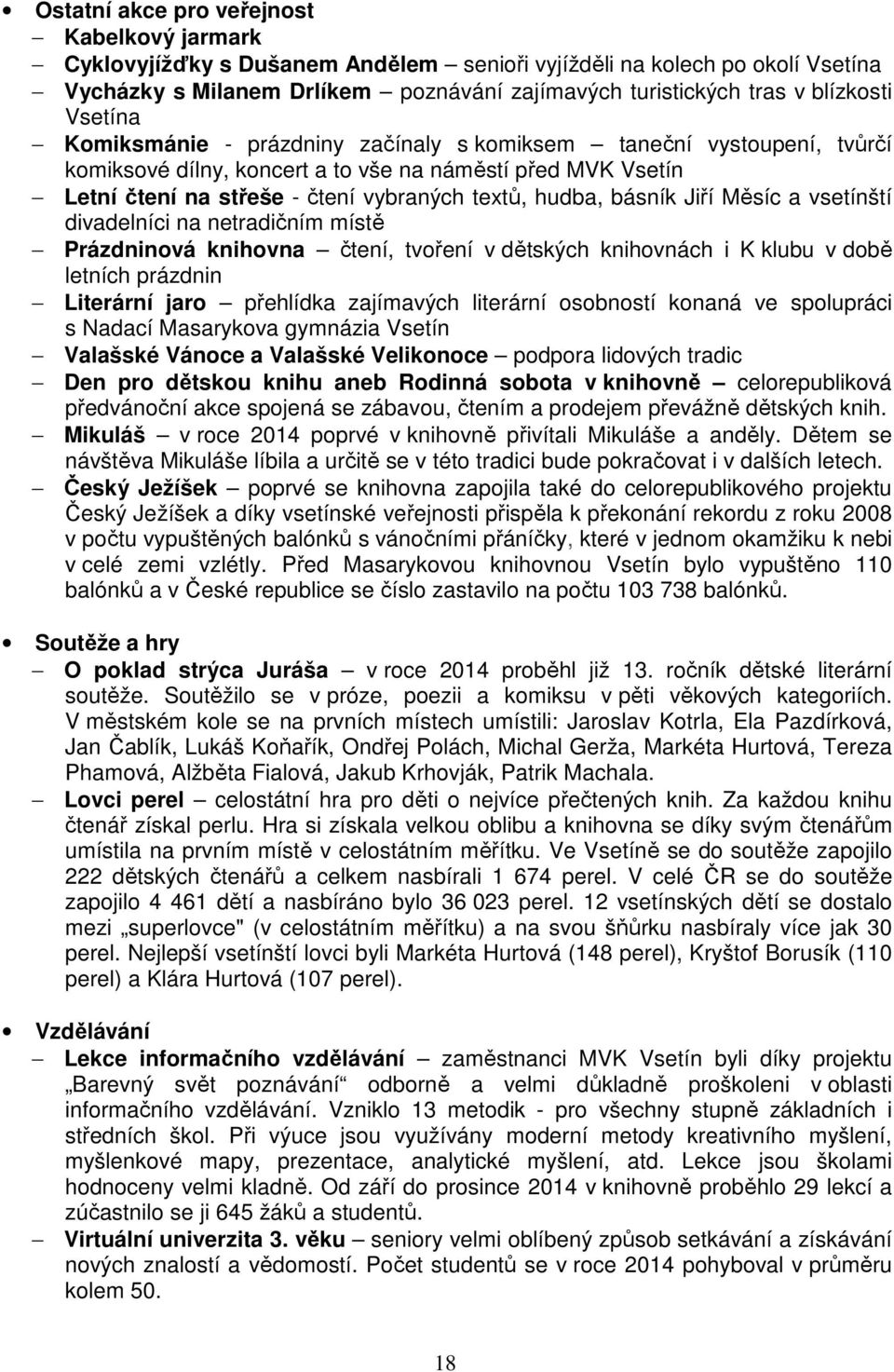 básník Jiří Měsíc a vsetínští divadelníci na netradičním místě Prázdninová knihovna čtení, tvoření v dětských knihovnách i K klubu v době letních prázdnin Literární jaro přehlídka zajímavých