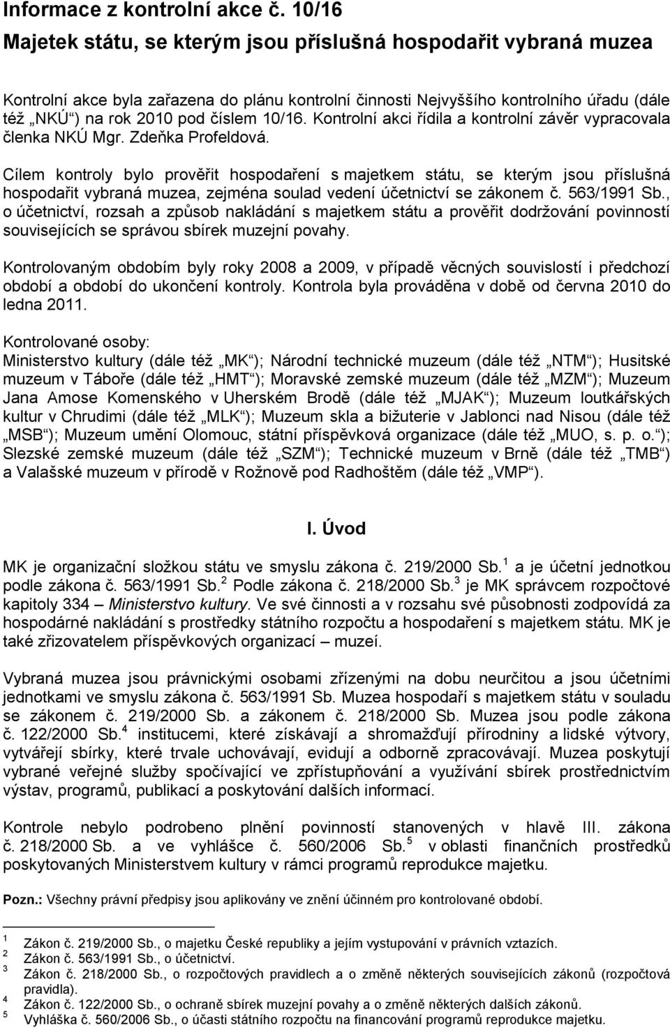 10/16. Kontrolní akci řídila a kontrolní závěr vypracovala členka NKÚ Mgr. Zdeňka Profeldová.