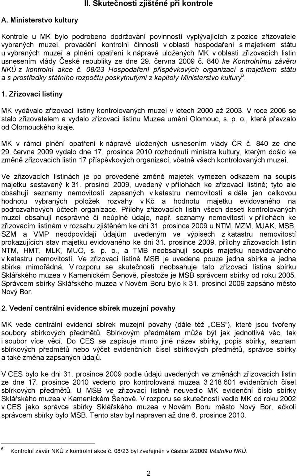 vybraných muzeí a plnění opatření k nápravě uložených MK v oblasti zřizovacích listin usnesením vlády České republiky ze dne 29. června 2009 č. 840 ke Kontrolnímu závěru NKÚ z kontrolní akce č.