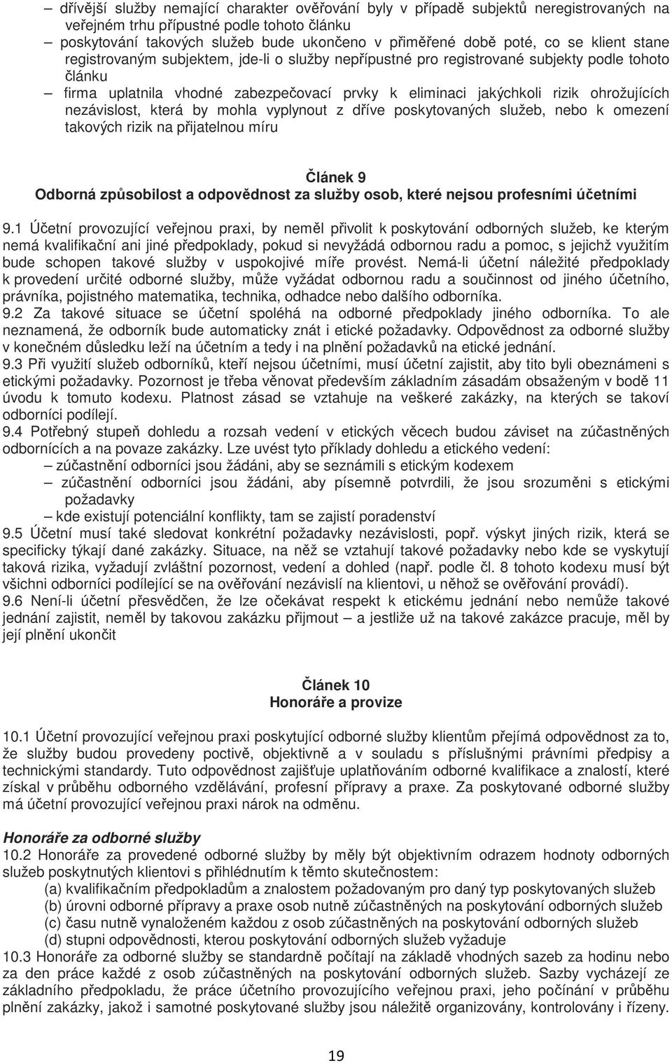 ohrožujících nezávislost, která by mohla vyplynout z dříve poskytovaných služeb, nebo k omezení takových rizik na přijatelnou míru Článek 9 Odborná způsobilost a odpovědnost za služby osob, které