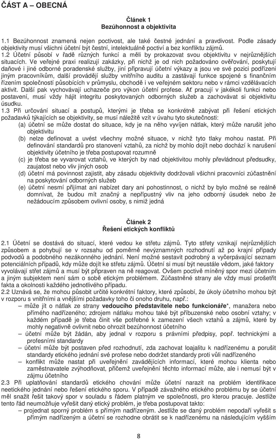 2 Účetní působí v řadě různých funkcí a měli by prokazovat svou objektivitu v nejrůznějších situacích.