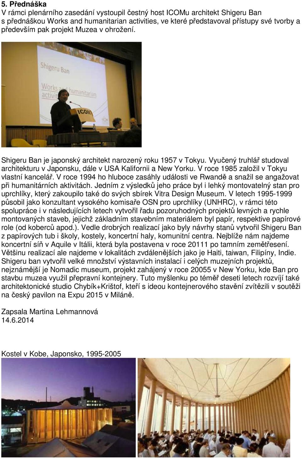 V roce 1985 založil v Tokyu vlastní kancelář. V roce 1994 ho hluboce zasáhly události ve Rwandě a snažil se angažovat při humanitárních aktivitách.