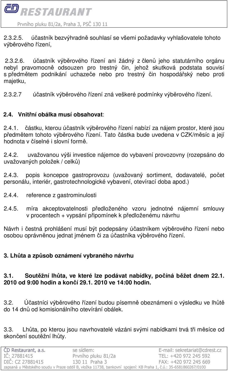 hospodářský nebo proti majetku, 2.3.2.7 účastník výběrového řízení zná veškeré podmínky výběrového řízení. 2.4. Vnitřní obálka musí obsahovat: 2.4.1.