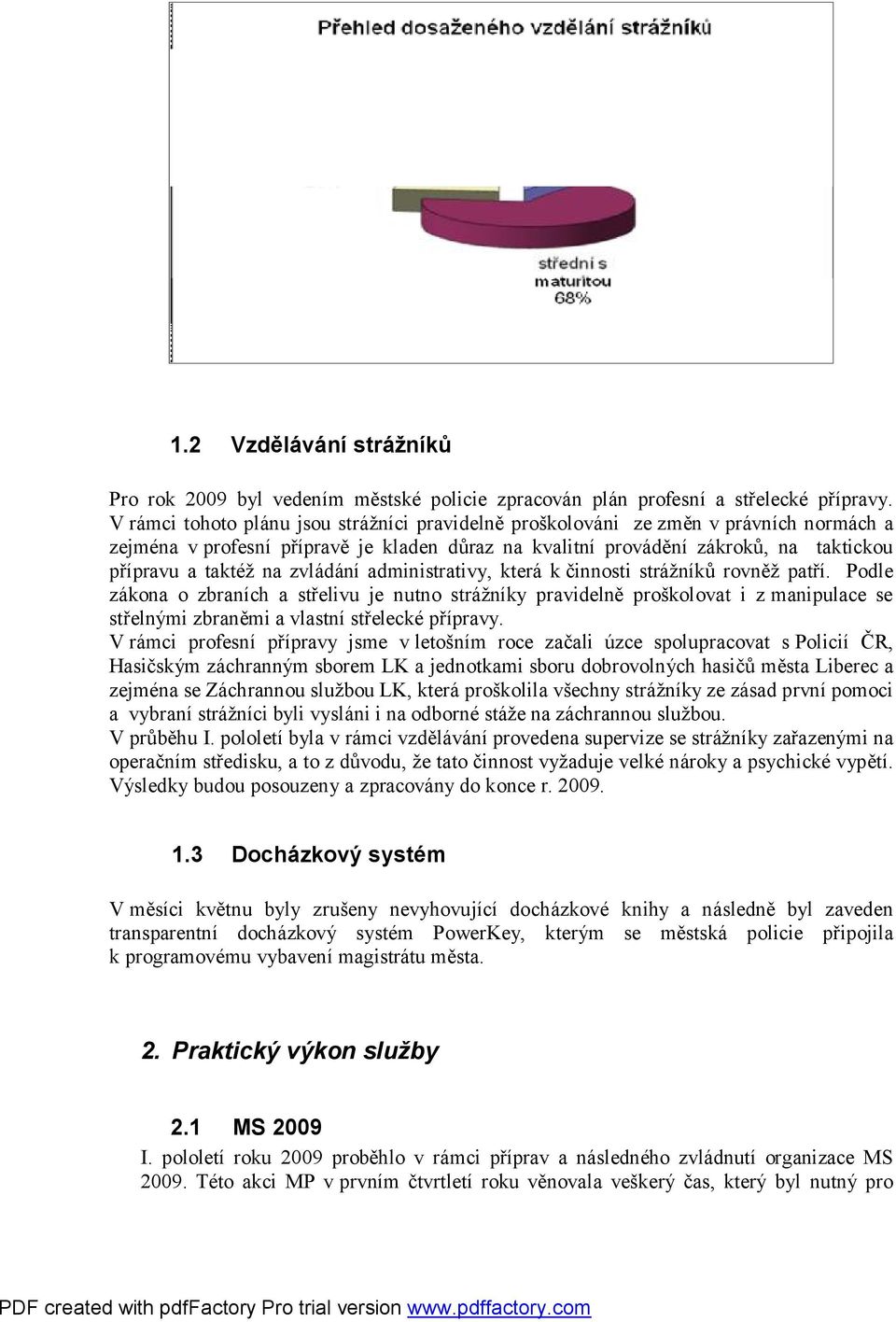 zvládání administrativy, která k činnosti strážníků rovněž patří.