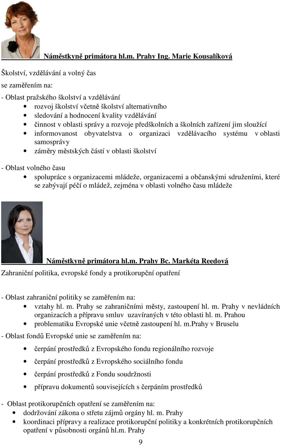 činnost v oblasti správy a rozvoje předškolních a školních zařízení jim sloužící informovanost obyvatelstva o organizaci vzdělávacího systému v oblasti samosprávy záměry městských částí v oblasti