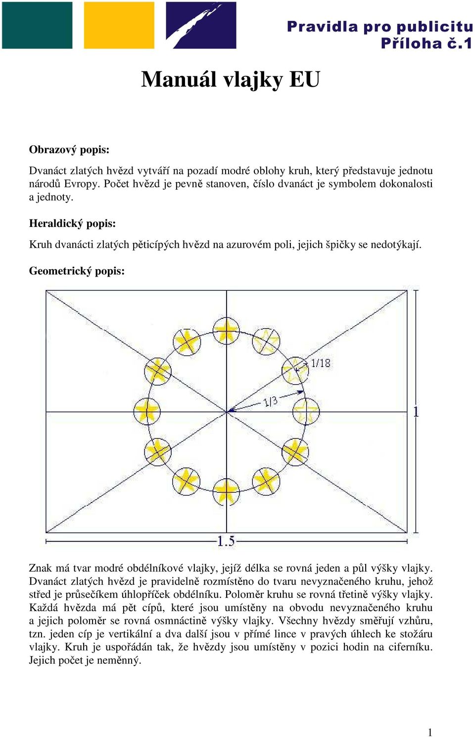 Geometrický popis: Znak má tvar modré obdélníkové vlajky, jejíž délka se rovná jeden a půl výšky vlajky.