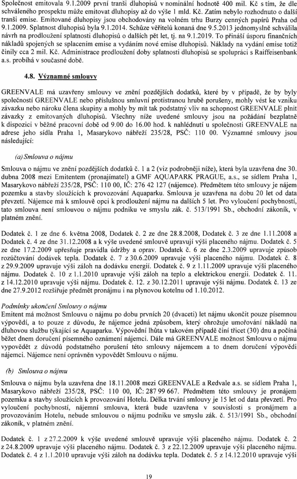 2013 jednomyslně schválila návrh na prodloužení splatnosti dluhopisů o dalších pět let, tj. na 9.1.2019.