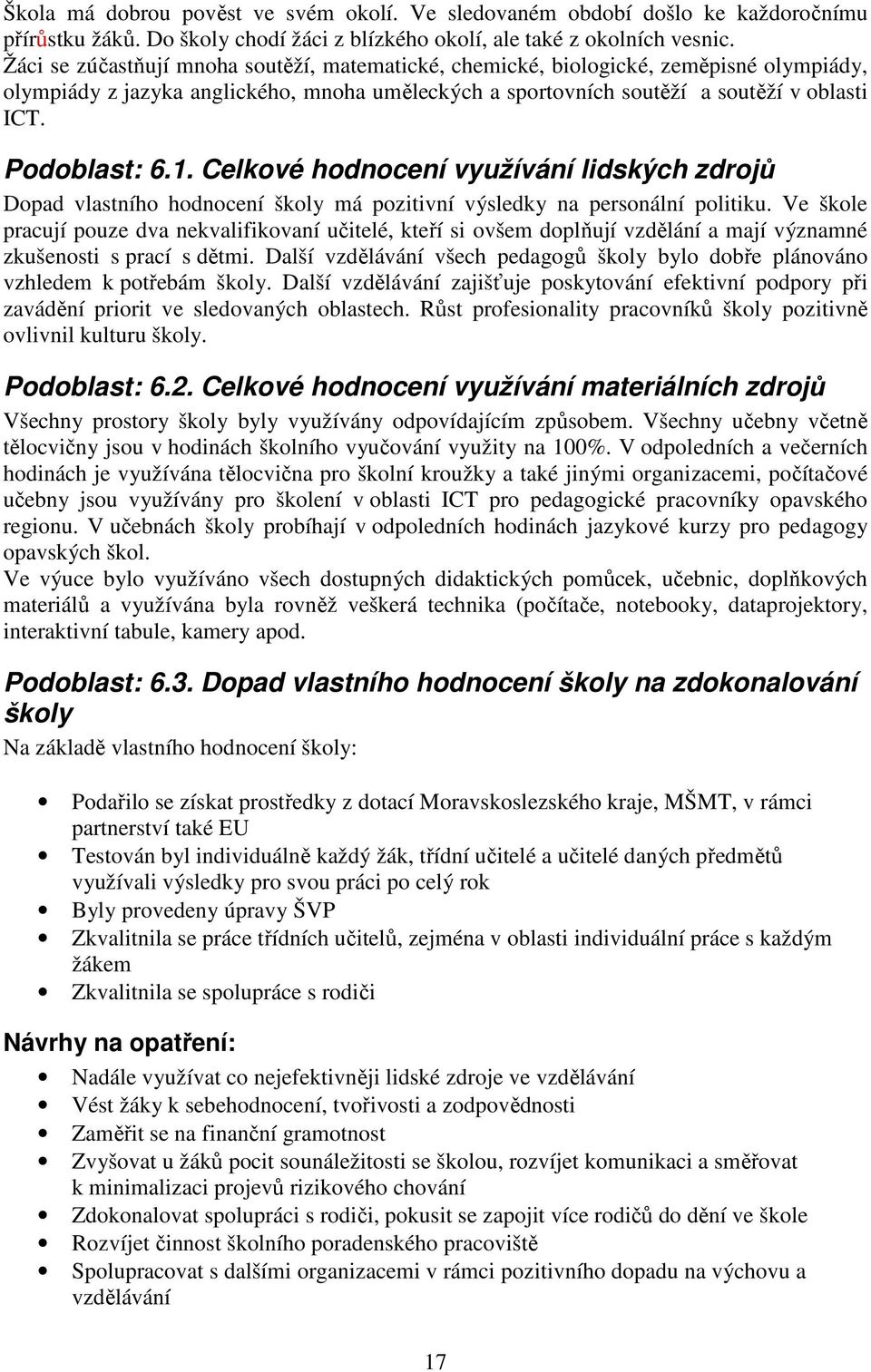 Celkové hodnocení využívání lidských zdrojů Dopad vlastního hodnocení školy má pozitivní výsledky na personální politiku.