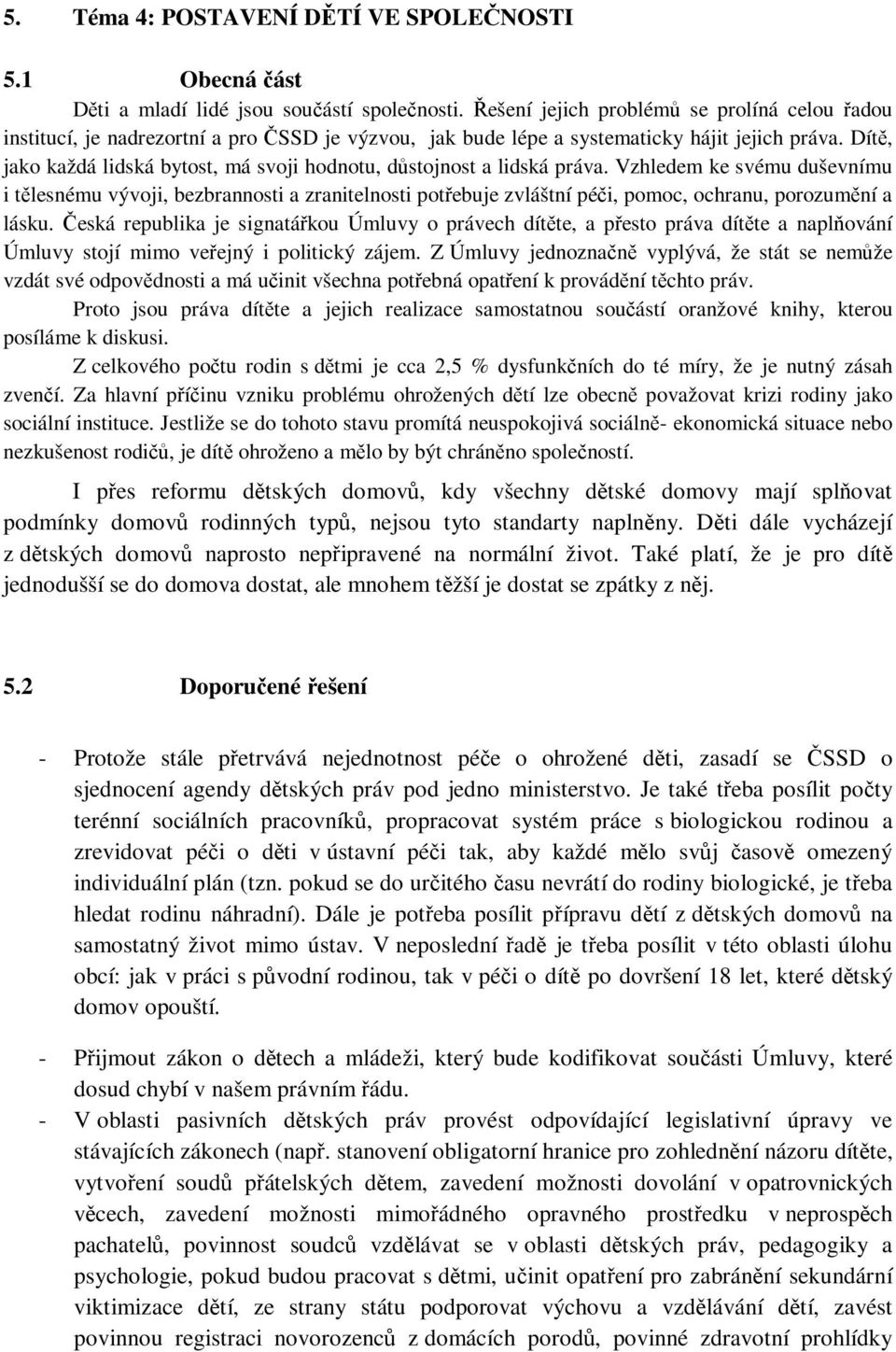 Dítě, jako každá lidská bytost, má svoji hodnotu, důstojnost a lidská práva.