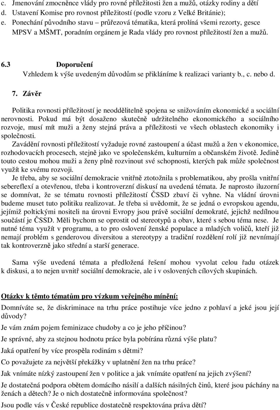 3 Doporučení Vzhledem k výše uvedeným důvodům se přikláníme k realizaci varianty b., c. nebo d. 7.