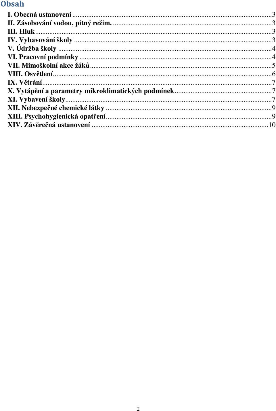 Osvětlení...6 IX. Větrání...7 X. Vytápění a parametry mikroklimatických podmínek...7 XI.