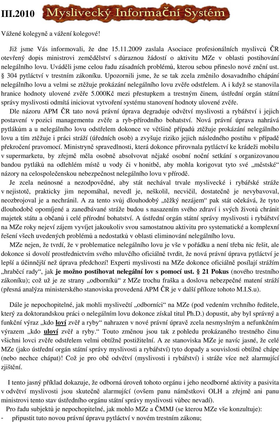 Uváděli jsme celou řadu zásadních problémů, kterou sebou přineslo nové znění ust. 304 pytláctví v trestním zákoníku.