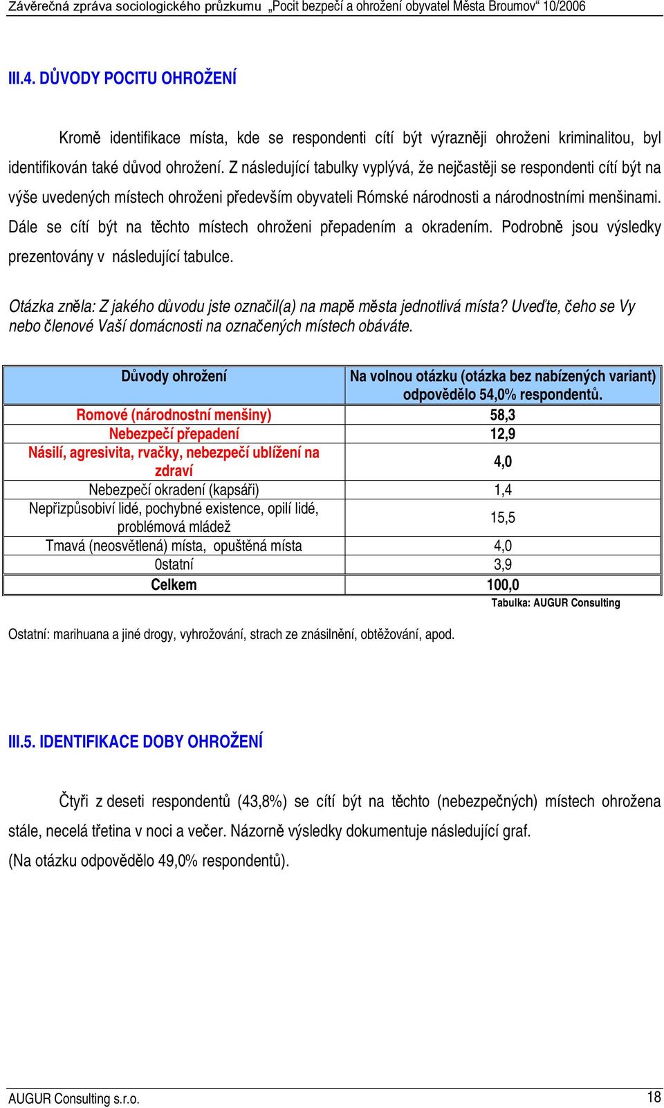 Dále se cítí být na těchto místech i přepadením a okradením. Podrobně jsou výsledky prezentovány v následující tabulce. Otázka zněla: Z jakého důvodu jste označil(a) na mapě města jednotlivá místa?