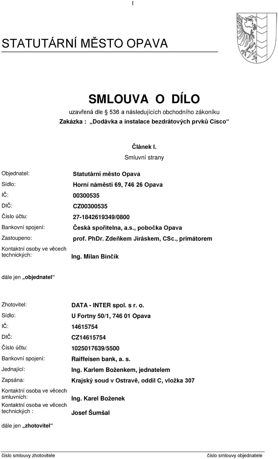 věcech technických: Česká spořitelna, a.s., pobočka Opava prof. PhDr. Zdeňkem Jiráskem, CSc., primátorem Ing. Milan Binčík dále jen ob