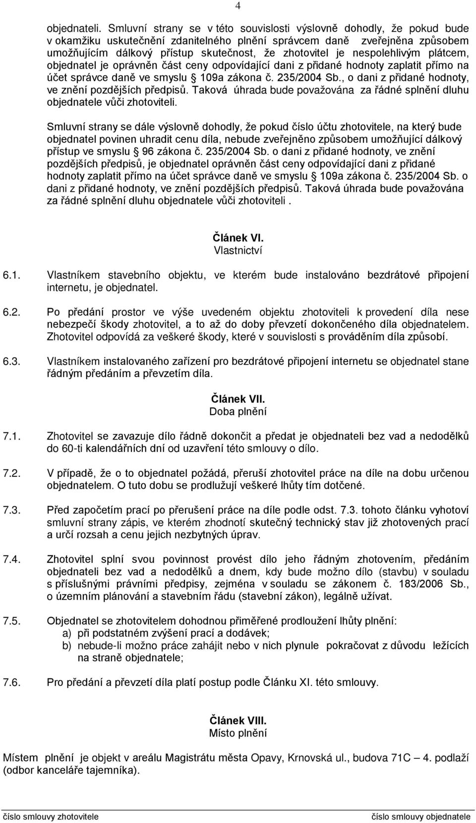 je nespolehlivým plátcem, objednatel je oprávněn část ceny odpovídající dani z přidané hodnoty zaplatit přímo na účet správce daně ve smyslu 109a zákona č. 235/2004 Sb.