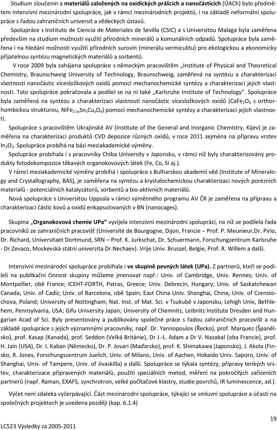 Spolupráce s Instituto de Ciencia de Materiales de Sevilla (CSIC) a s Universitou Malaga byla zaměřena především na studium možností využití přírodních minerálů a komunálních odpadů.