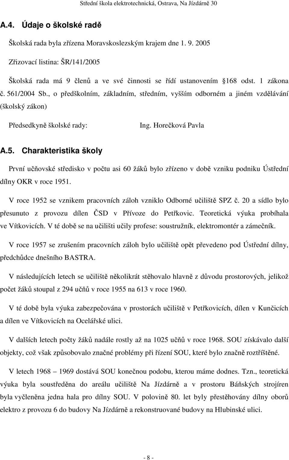 V roce 1952 se vznikem pracovních záloh vzniklo Odborné učiliště SPZ č. 20 a sídlo bylo přesunuto z provozu dílen ČSD v Přívoze do Petřkovic. Teoretická výuka probíhala ve Vítkovicích.